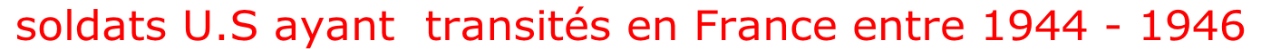 soldats U.S ayant  transités en France entre 1944 - 1946